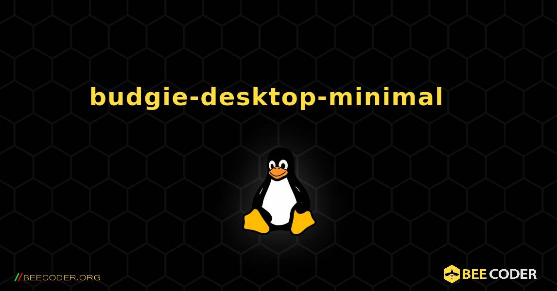 budgie-desktop-minimal  እንዴት እንደሚጫን. Linux