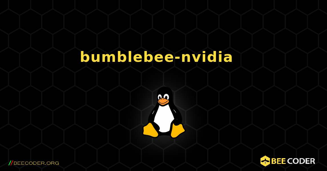 bumblebee-nvidia  እንዴት እንደሚጫን. Linux