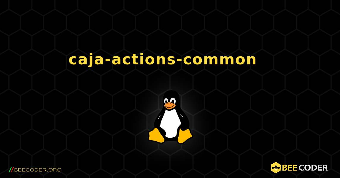 caja-actions-common  እንዴት እንደሚጫን. Linux