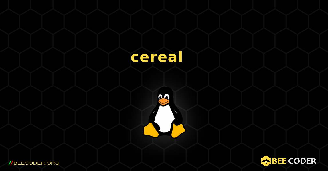 cereal  እንዴት እንደሚጫን. Linux