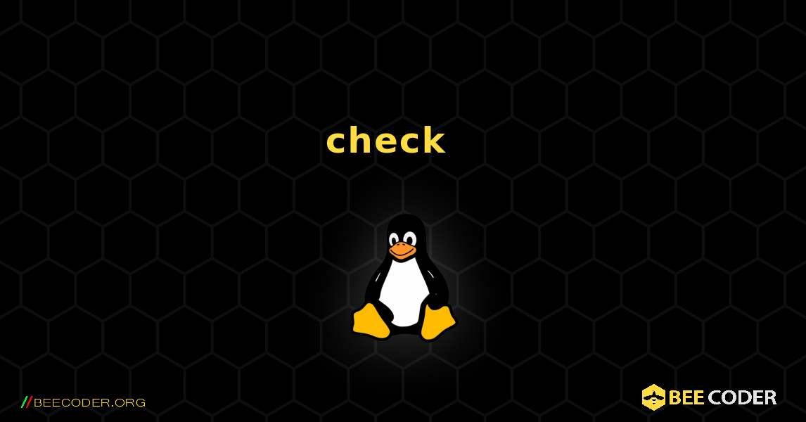 check  እንዴት እንደሚጫን. Linux