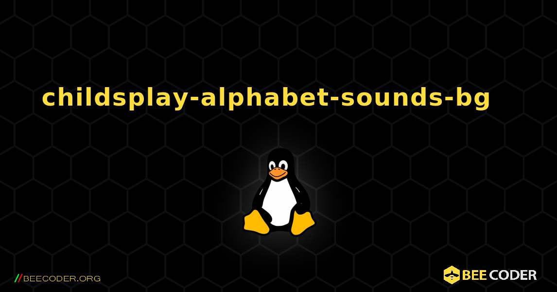 childsplay-alphabet-sounds-bg  እንዴት እንደሚጫን. Linux