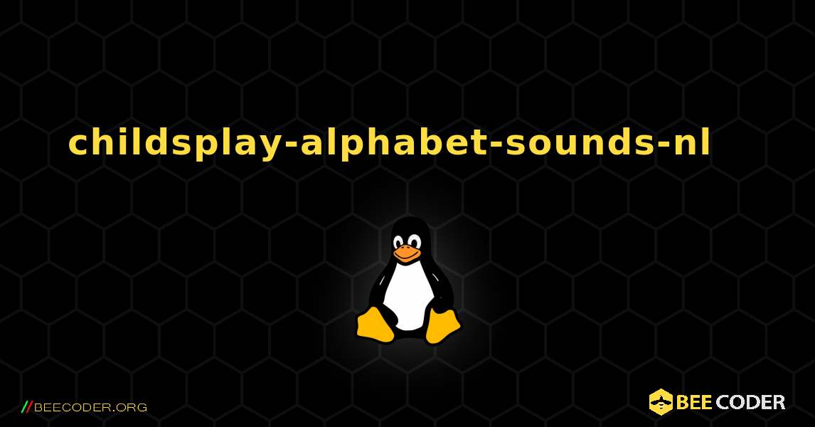 childsplay-alphabet-sounds-nl  እንዴት እንደሚጫን. Linux