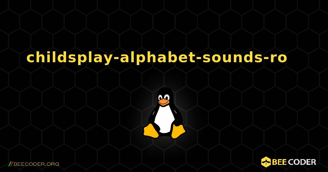 childsplay-alphabet-sounds-ro  እንዴት እንደሚጫን. Linux