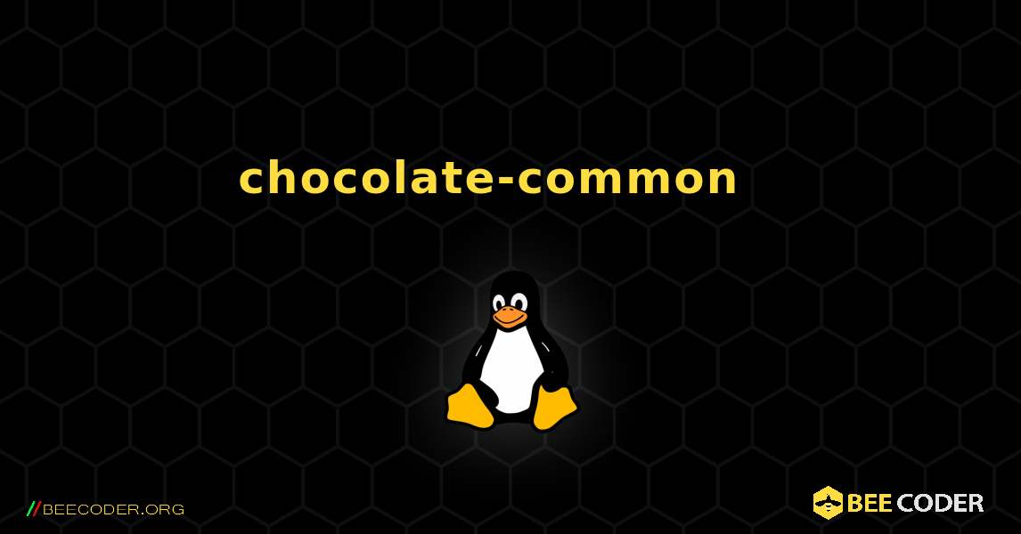 chocolate-common  እንዴት እንደሚጫን. Linux