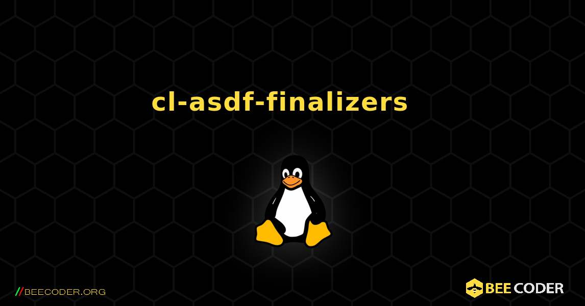 cl-asdf-finalizers  እንዴት እንደሚጫን. Linux