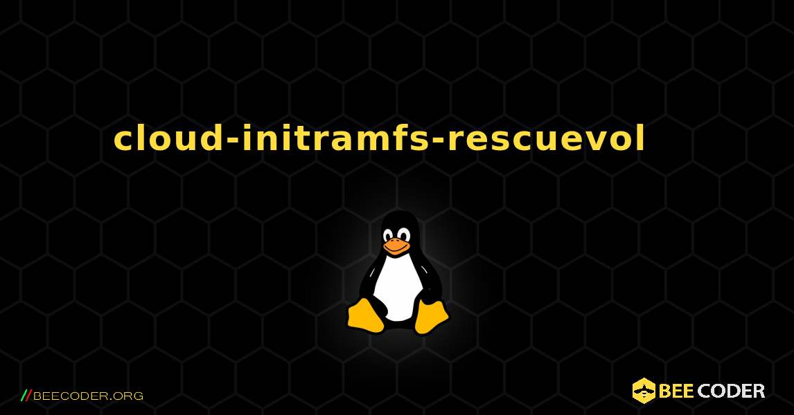 cloud-initramfs-rescuevol  እንዴት እንደሚጫን. Linux