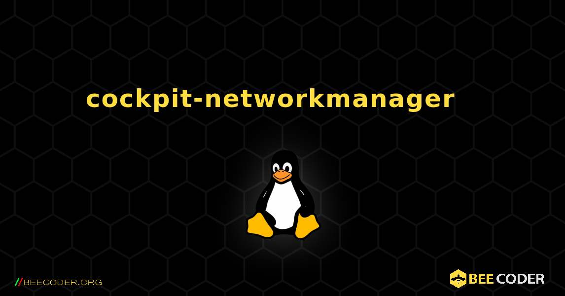 cockpit-networkmanager  እንዴት እንደሚጫን. Linux