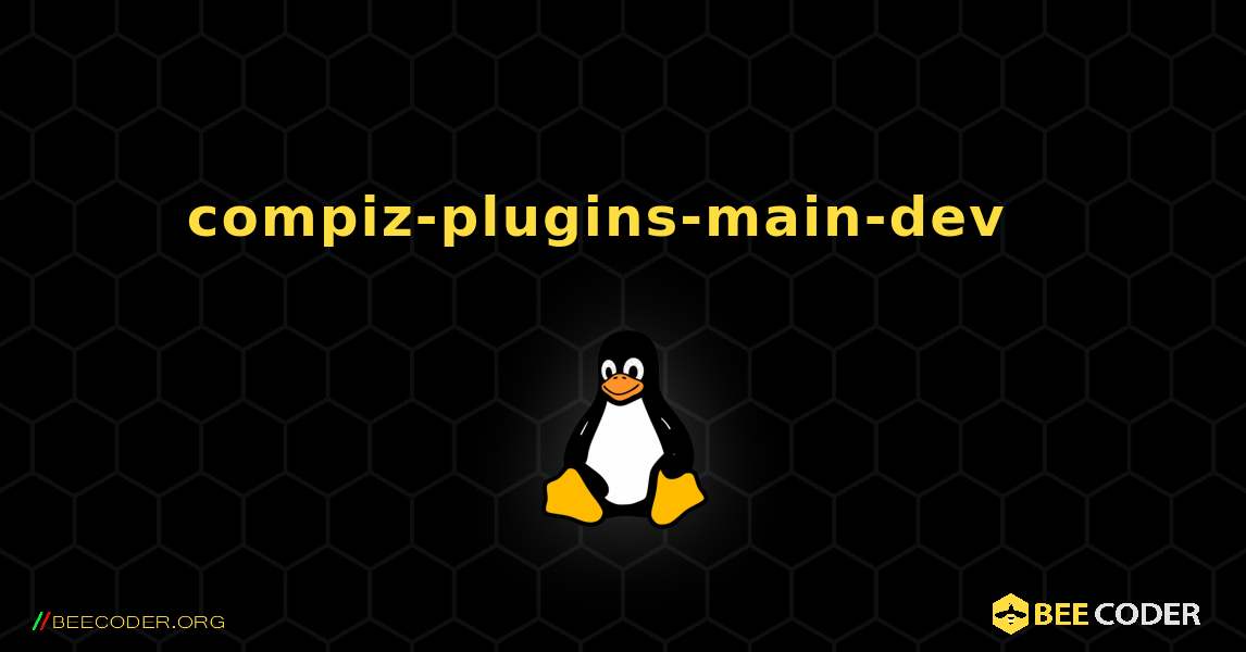 compiz-plugins-main-dev  እንዴት እንደሚጫን. Linux