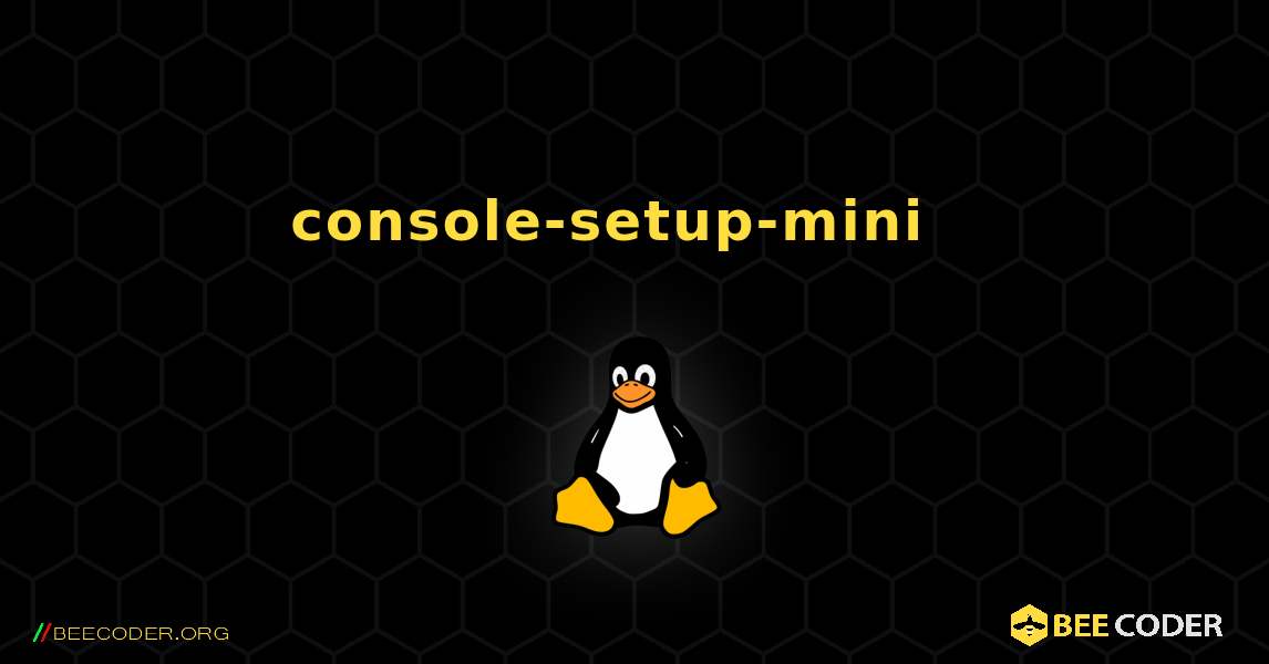 console-setup-mini  እንዴት እንደሚጫን. Linux