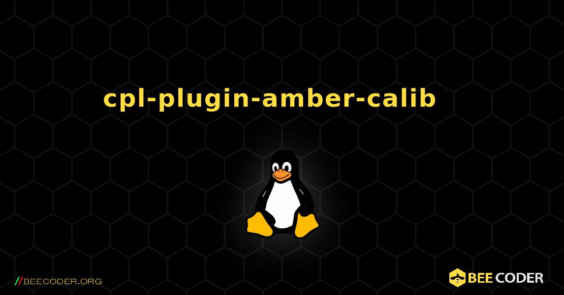 cpl-plugin-amber-calib  እንዴት እንደሚጫን. Linux