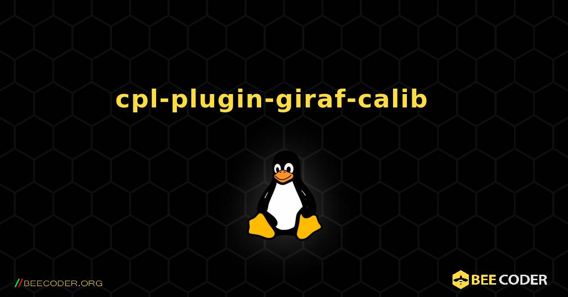 cpl-plugin-giraf-calib  እንዴት እንደሚጫን. Linux