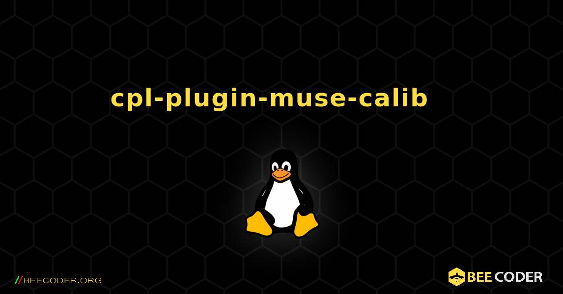 cpl-plugin-muse-calib  እንዴት እንደሚጫን. Linux