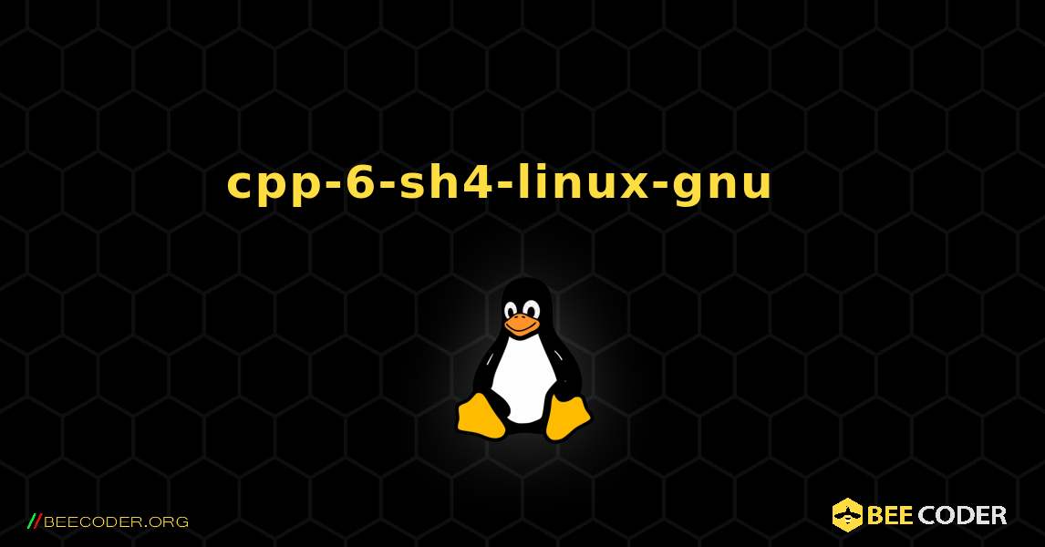 cpp-6-sh4-linux-gnu  እንዴት እንደሚጫን. Linux