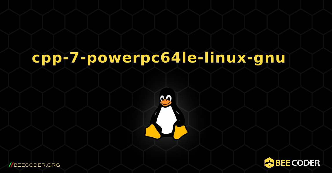 cpp-7-powerpc64le-linux-gnu  እንዴት እንደሚጫን. Linux