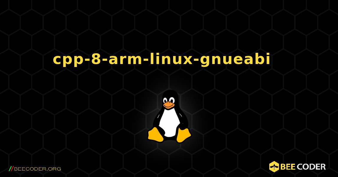 cpp-8-arm-linux-gnueabi  እንዴት እንደሚጫን. Linux