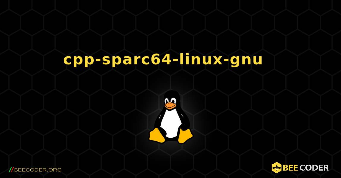 cpp-sparc64-linux-gnu  እንዴት እንደሚጫን. Linux