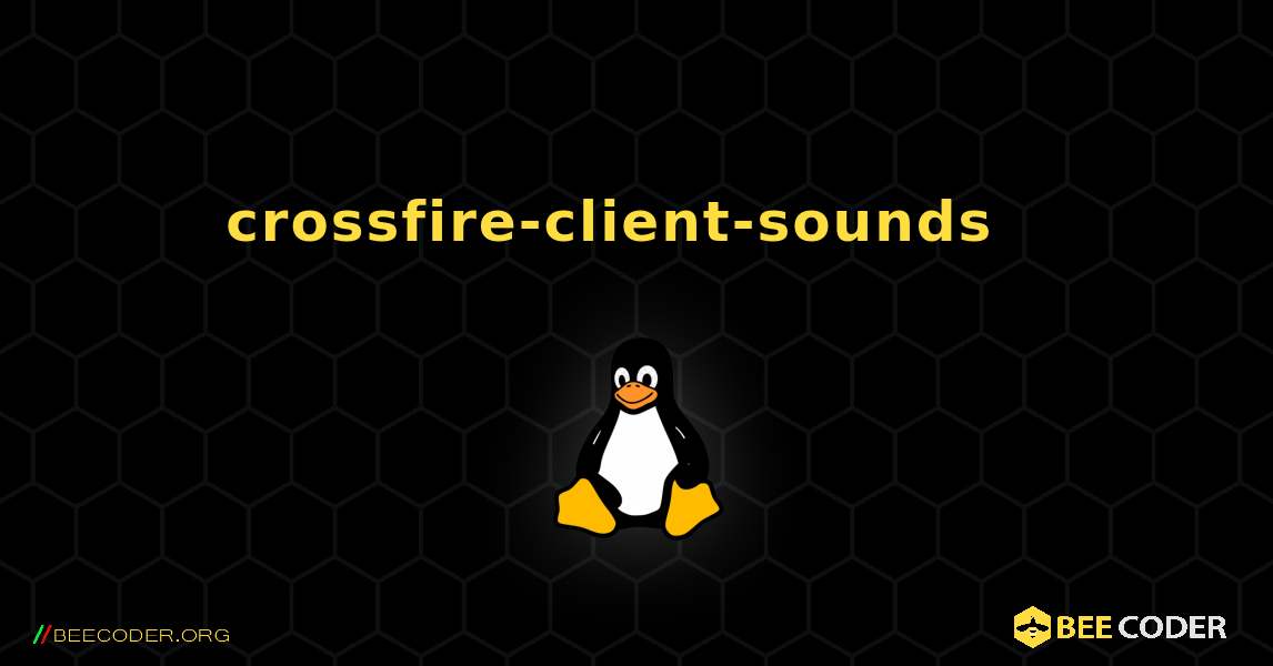 crossfire-client-sounds  እንዴት እንደሚጫን. Linux