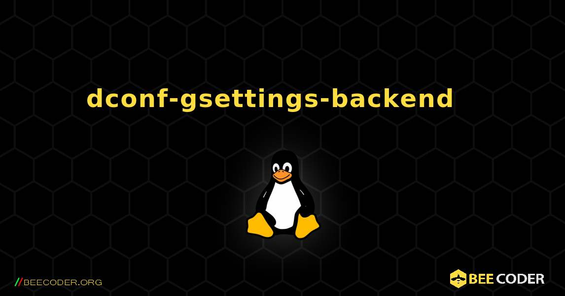 dconf-gsettings-backend  እንዴት እንደሚጫን. Linux