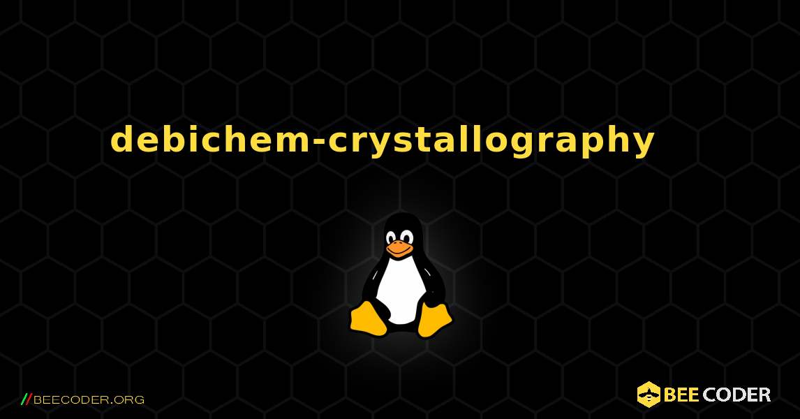 debichem-crystallography  እንዴት እንደሚጫን. Linux