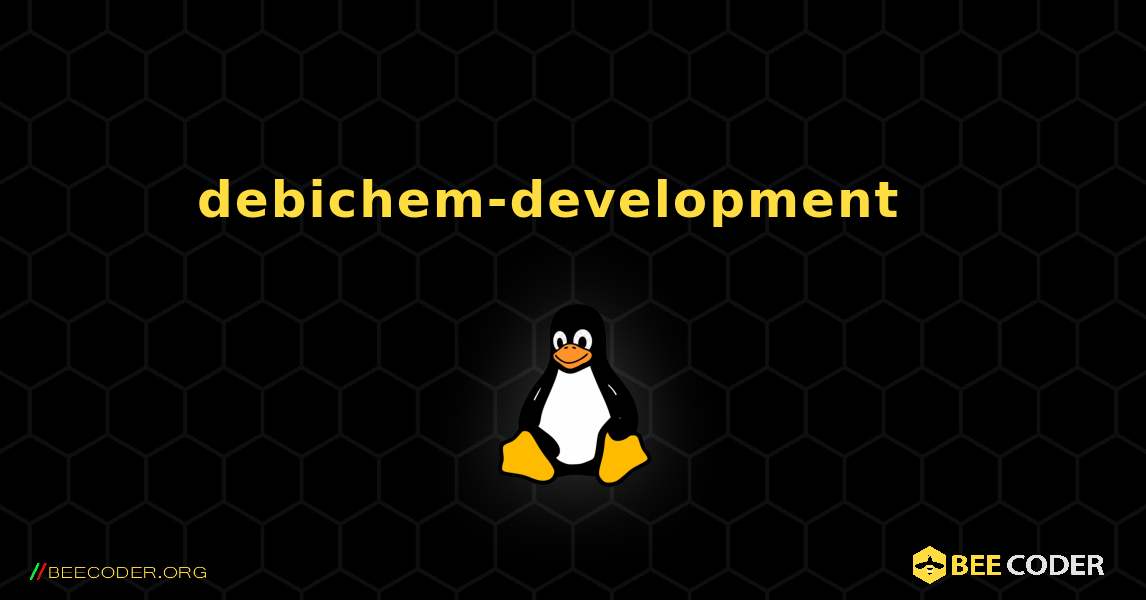 debichem-development  እንዴት እንደሚጫን. Linux
