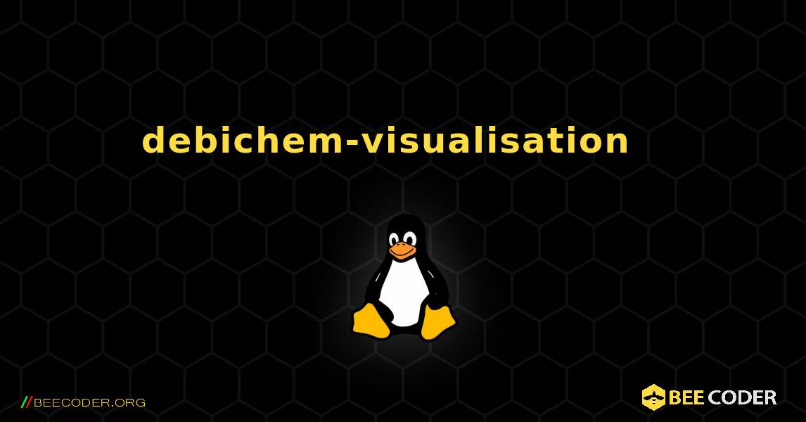 debichem-visualisation  እንዴት እንደሚጫን. Linux