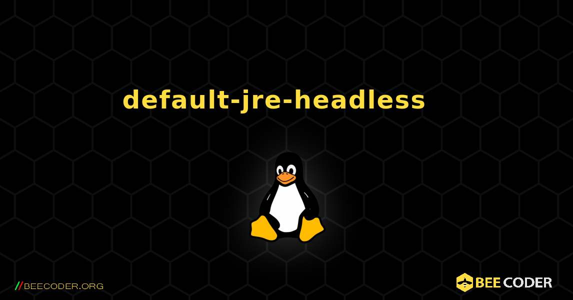 default-jre-headless  እንዴት እንደሚጫን. Linux