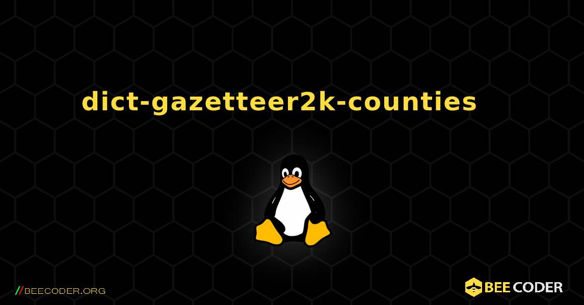 dict-gazetteer2k-counties  እንዴት እንደሚጫን. Linux