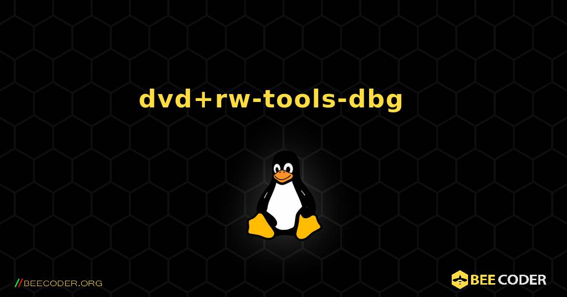 dvd+rw-tools-dbg  እንዴት እንደሚጫን. Linux