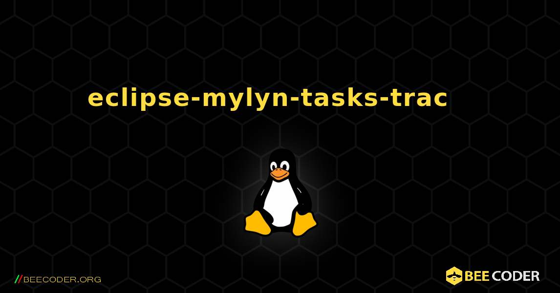 eclipse-mylyn-tasks-trac  እንዴት እንደሚጫን. Linux