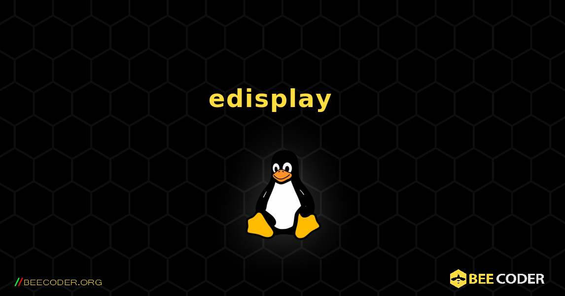 edisplay  እንዴት እንደሚጫን. Linux