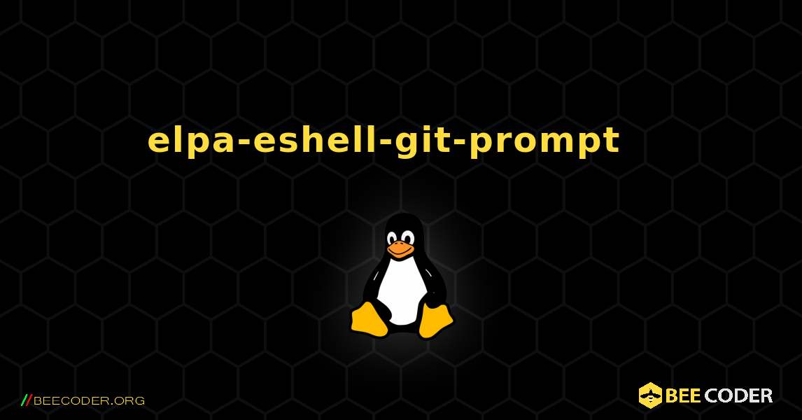 elpa-eshell-git-prompt  እንዴት እንደሚጫን. Linux