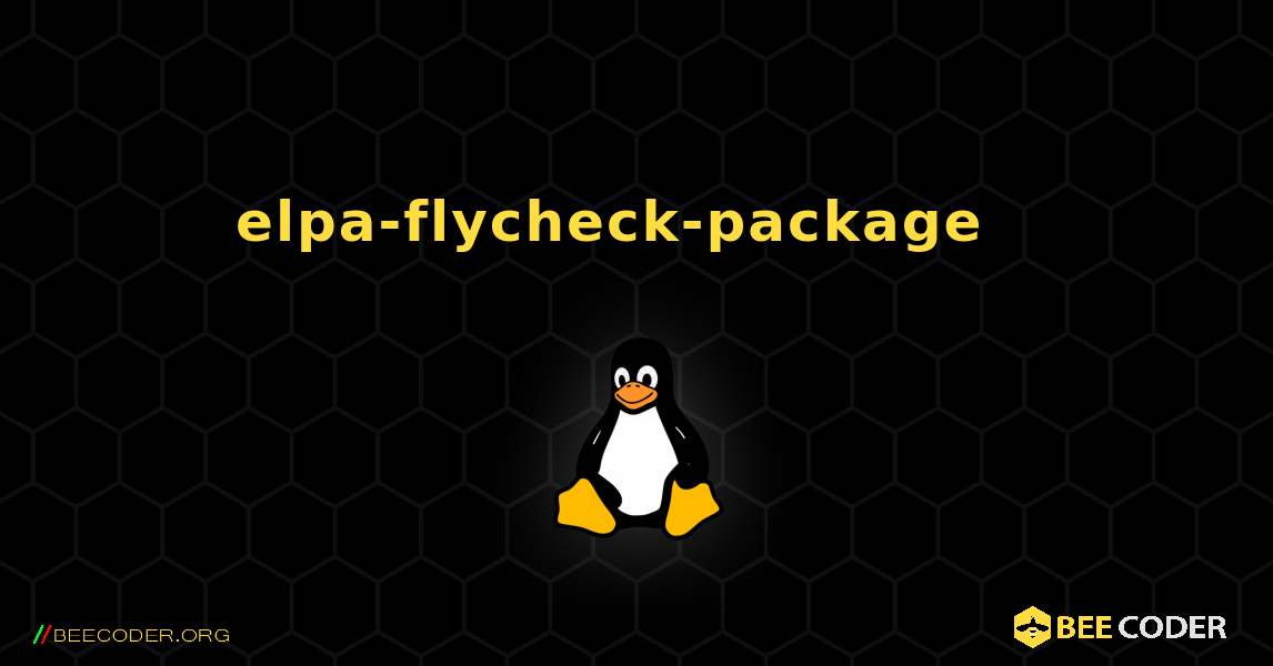 elpa-flycheck-package  እንዴት እንደሚጫን. Linux