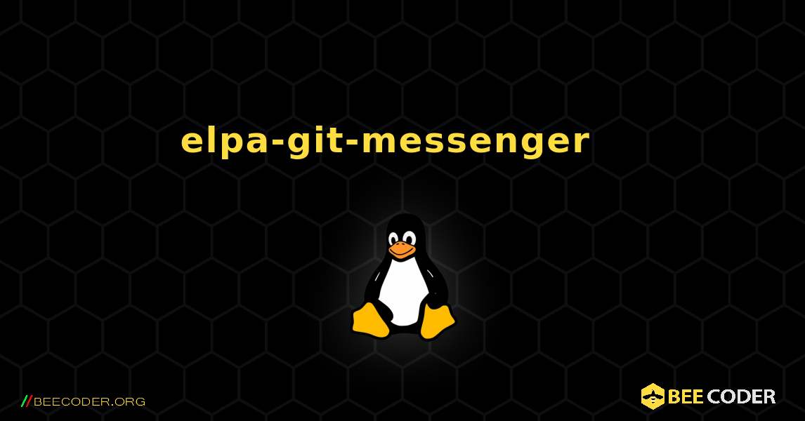 elpa-git-messenger  እንዴት እንደሚጫን. Linux