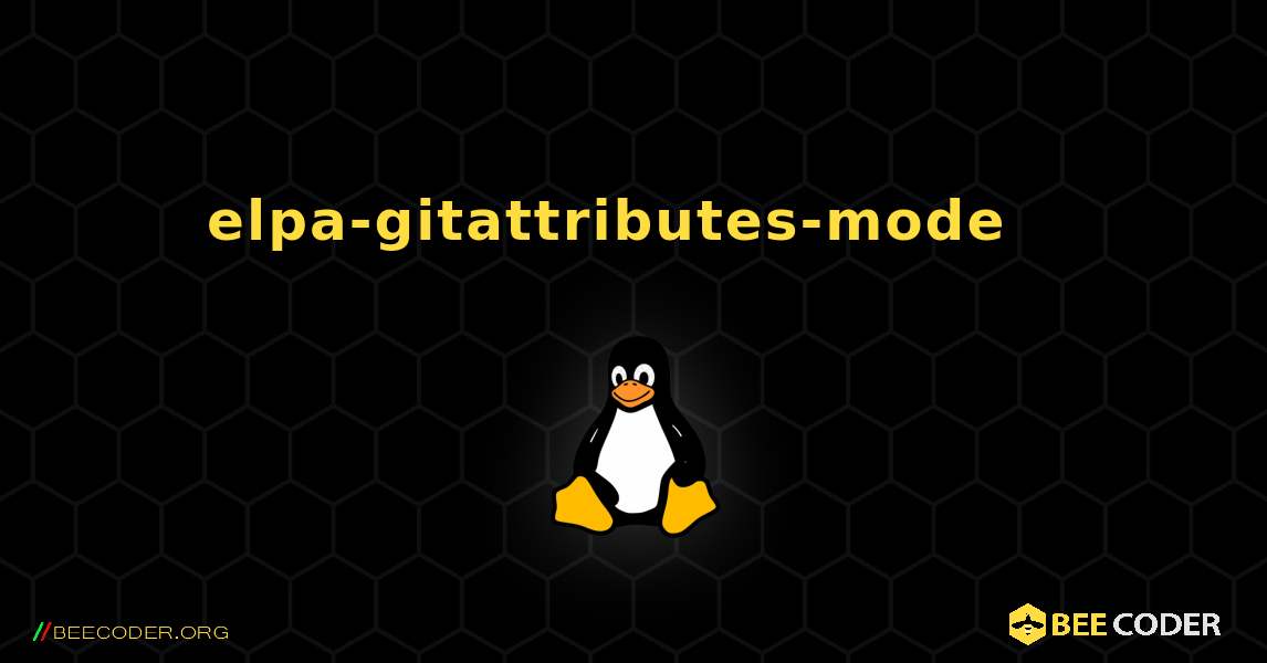 elpa-gitattributes-mode  እንዴት እንደሚጫን. Linux