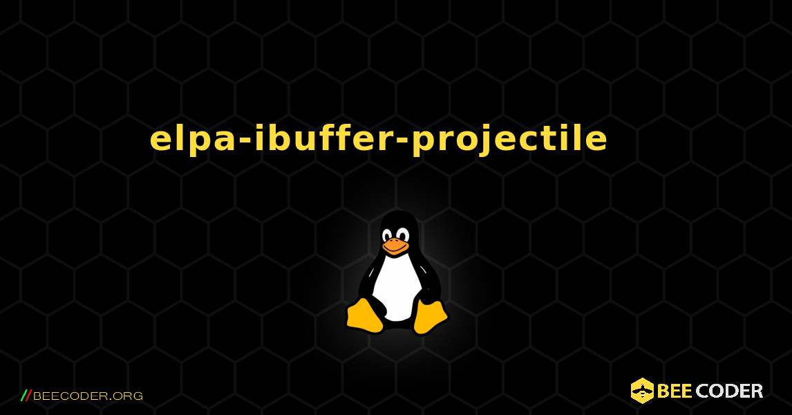 elpa-ibuffer-projectile  እንዴት እንደሚጫን. Linux