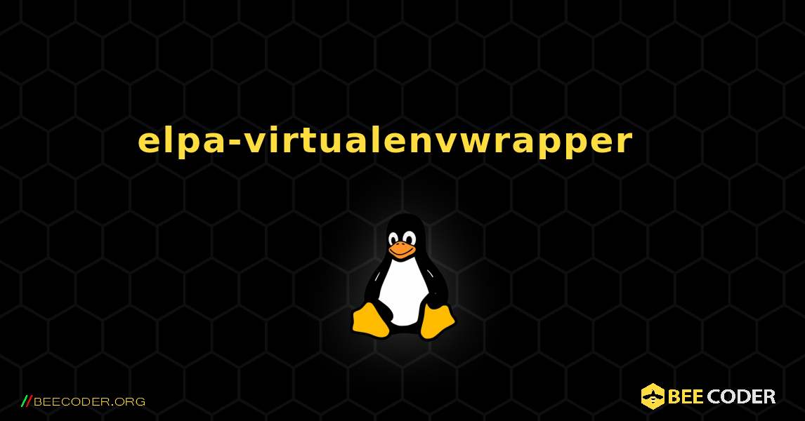 elpa-virtualenvwrapper  እንዴት እንደሚጫን. Linux