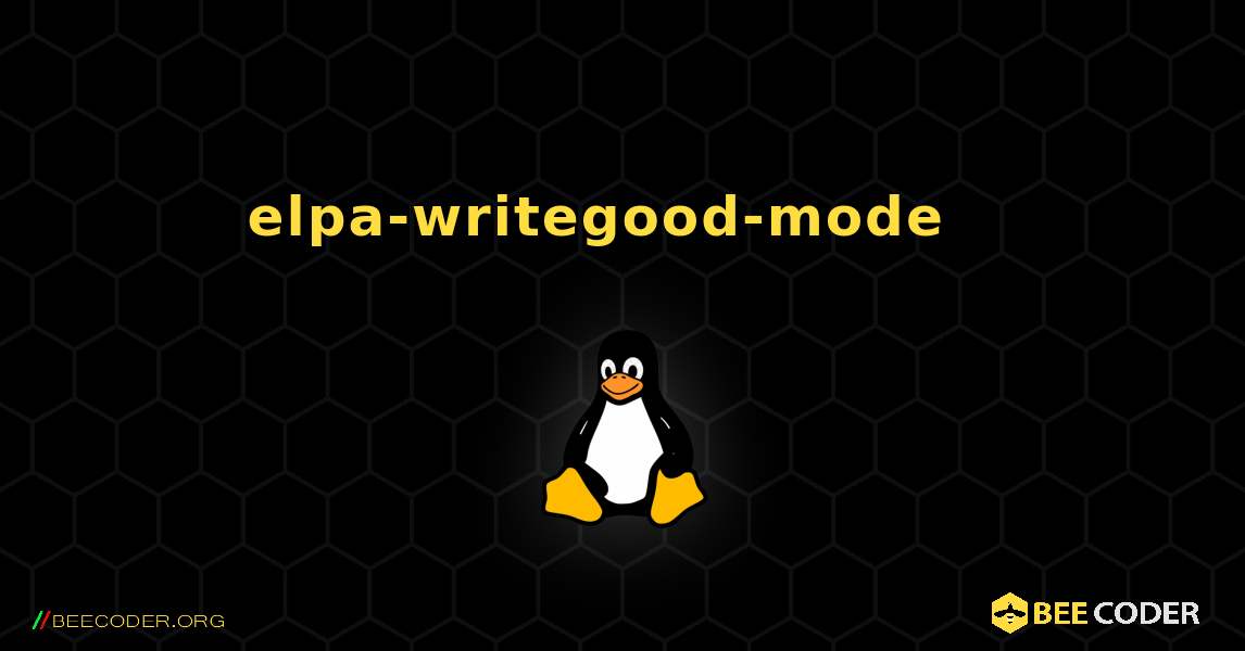 elpa-writegood-mode  እንዴት እንደሚጫን. Linux