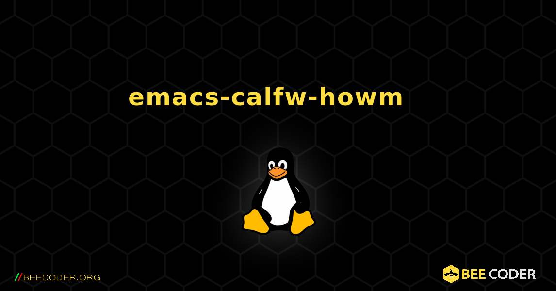 emacs-calfw-howm  እንዴት እንደሚጫን. Linux