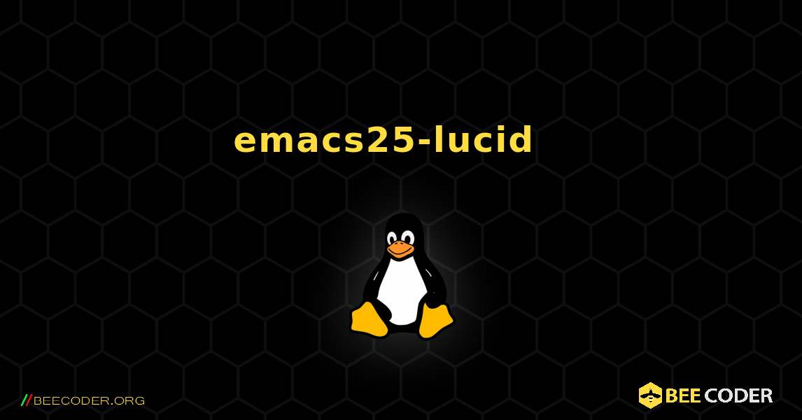 emacs25-lucid  እንዴት እንደሚጫን. Linux