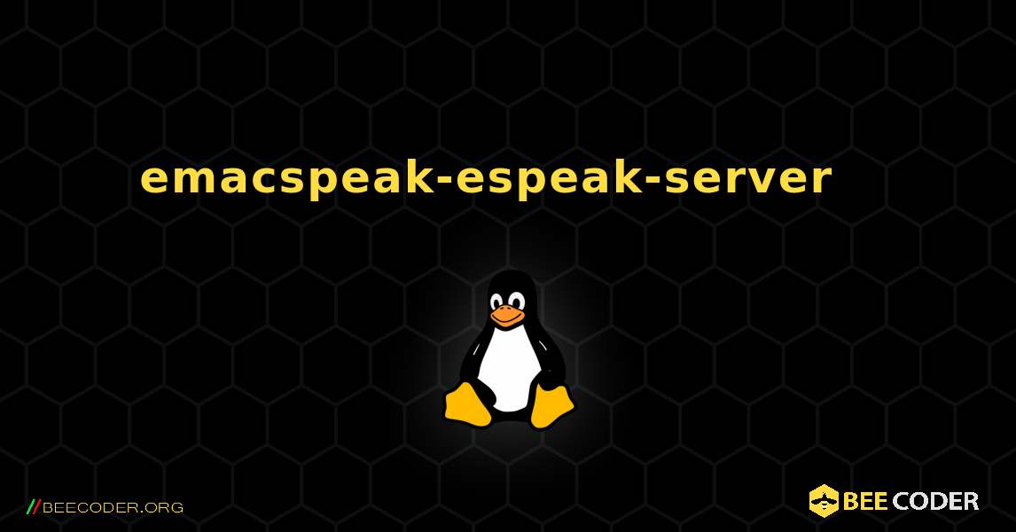 emacspeak-espeak-server  እንዴት እንደሚጫን. Linux