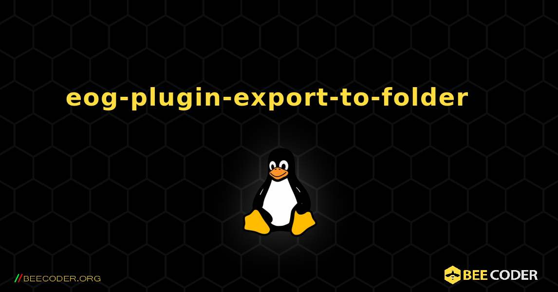 eog-plugin-export-to-folder  እንዴት እንደሚጫን. Linux