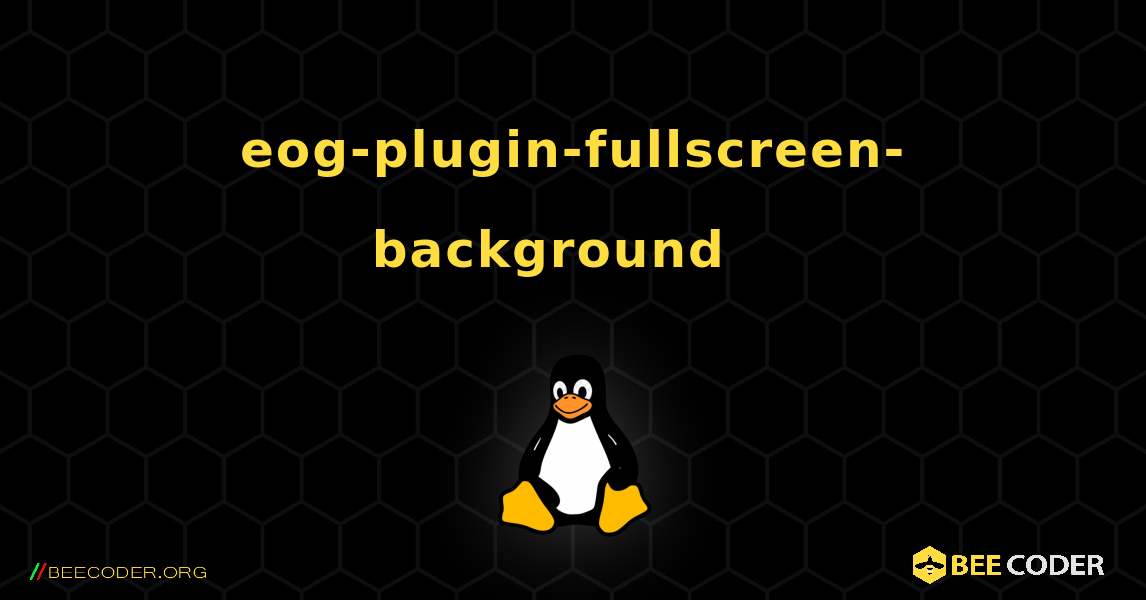 eog-plugin-fullscreen-background  እንዴት እንደሚጫን. Linux