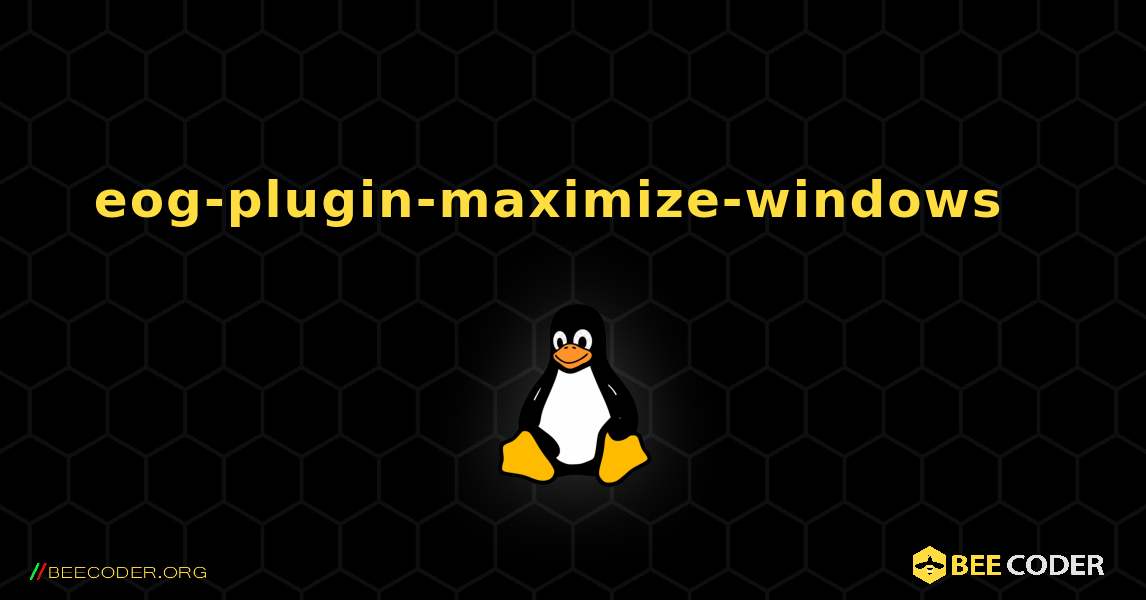 eog-plugin-maximize-windows  እንዴት እንደሚጫን. Linux