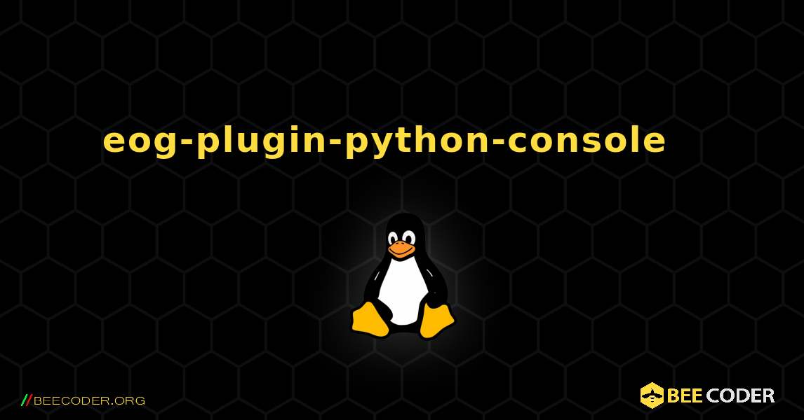 eog-plugin-python-console  እንዴት እንደሚጫን. Linux