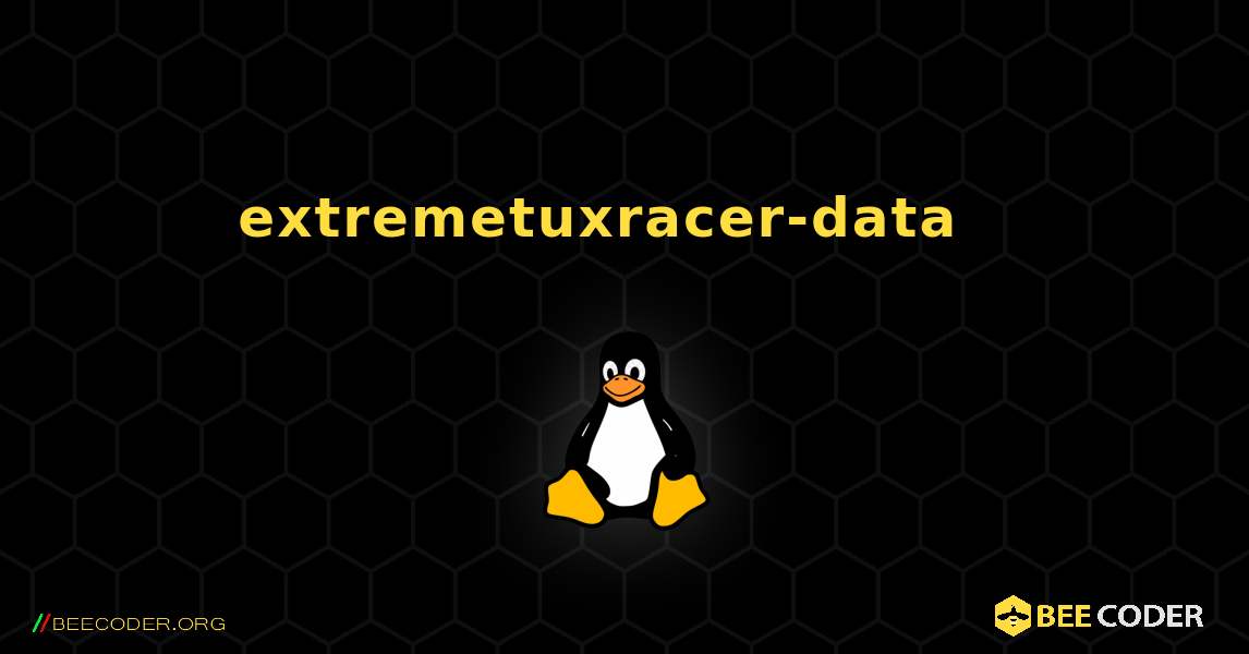 extremetuxracer-data  እንዴት እንደሚጫን. Linux