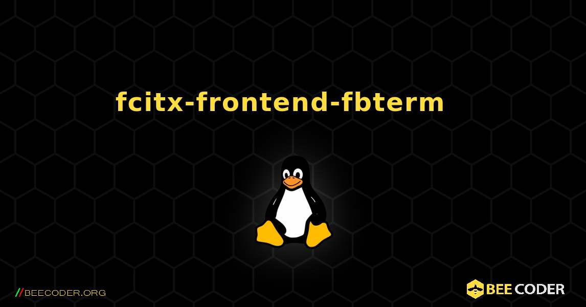 fcitx-frontend-fbterm  እንዴት እንደሚጫን. Linux