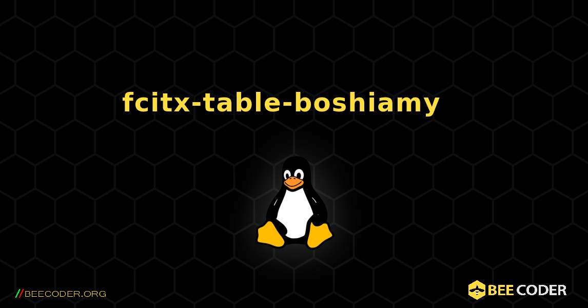 fcitx-table-boshiamy  እንዴት እንደሚጫን. Linux