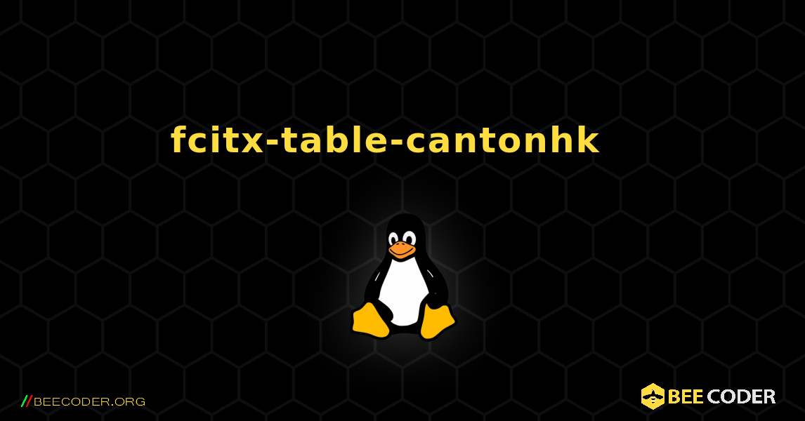 fcitx-table-cantonhk  እንዴት እንደሚጫን. Linux
