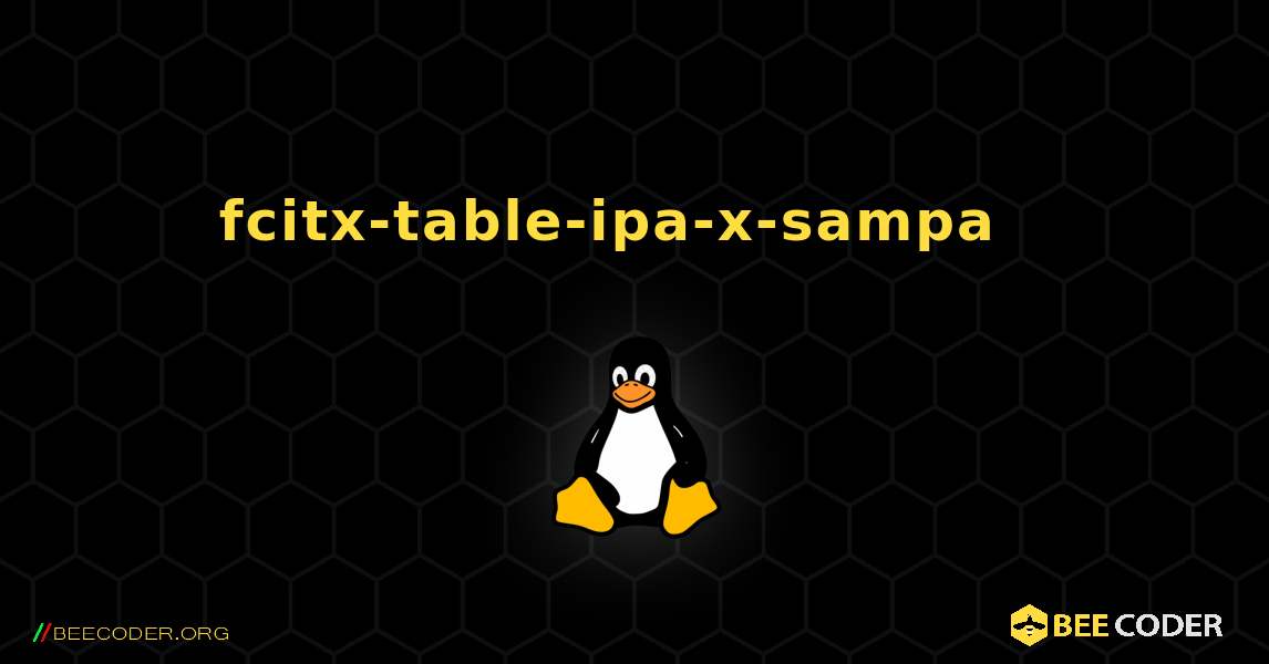 fcitx-table-ipa-x-sampa  እንዴት እንደሚጫን. Linux